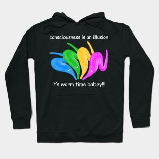 Consciousness is an Illusion It's Worm Time Babey! Hoodie